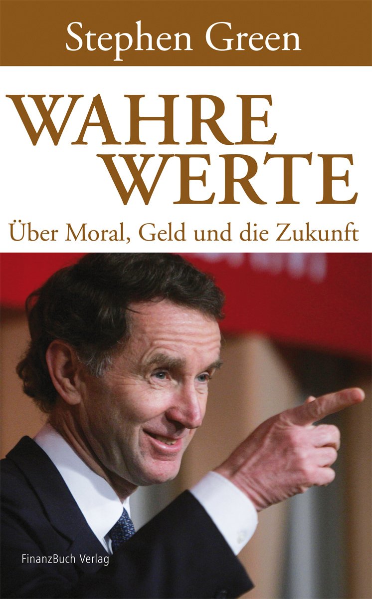 Wahre Werte: Über Moral, Geld und die Zukunft Business, Finance & Career