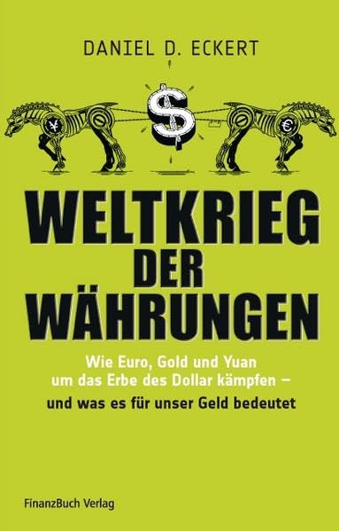 Weltkrieg der Währungen: Wie Euro, Gold und Yuan um das Erbe des Dollar kämpfen - und was das für unser Geld bedeutet Business, Finance & Career