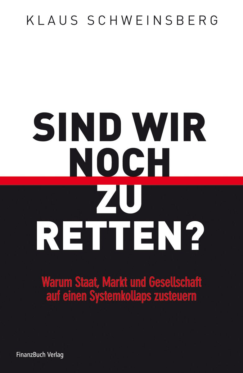 Sind wir noch zu retten?: Warum Staat, Markt und Gesellschaft auf einen Systemkollaps zusteuern Politics & History