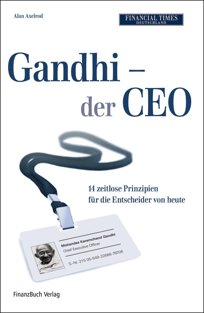 Gandhi - der CEO: 14 zeitlose Grundsätze als Leitfaden für die Entscheider von heute Law