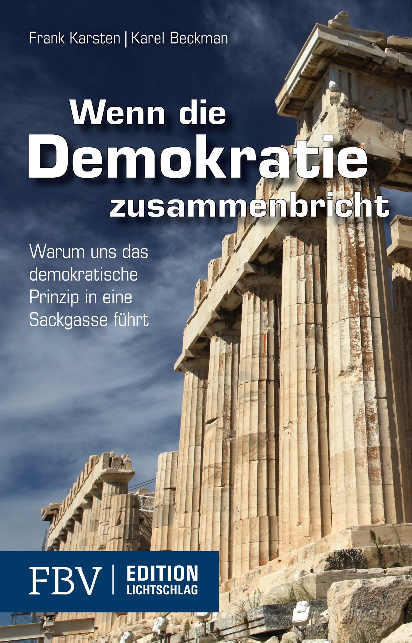 Wenn die Demokratie zusammenbricht: Warum Uns Das Demokratische Prinzip In Eine Sackgasse Führt Politics & History