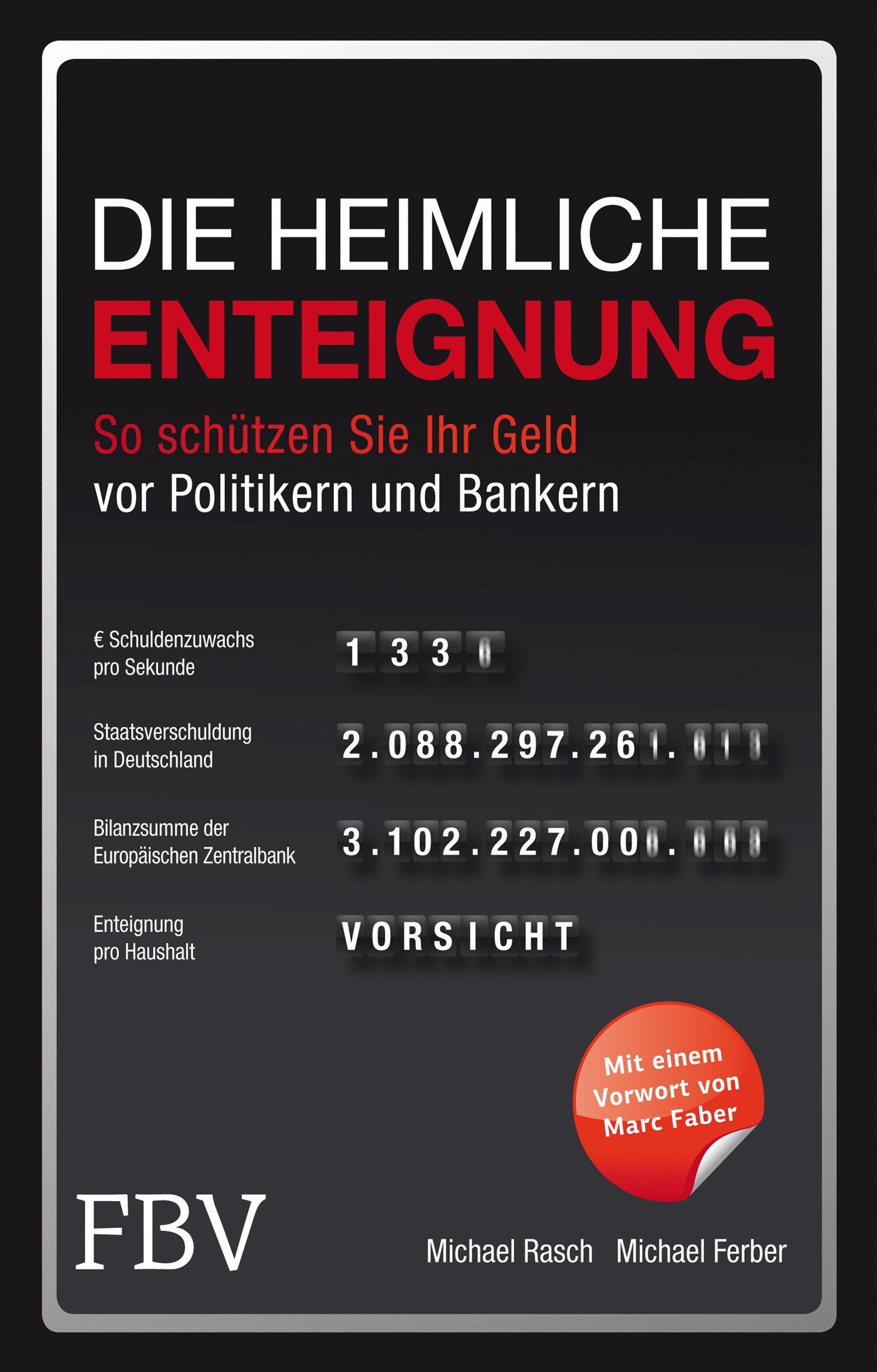 Die heimliche Enteignung: So schützen Sie Ihr Geld vor Politikern und Bankern: So schützen Sie Ihr Geld vor Politikern und Bankern. Mit e. Vorw. v. Marc Faber Business, Finance & Career