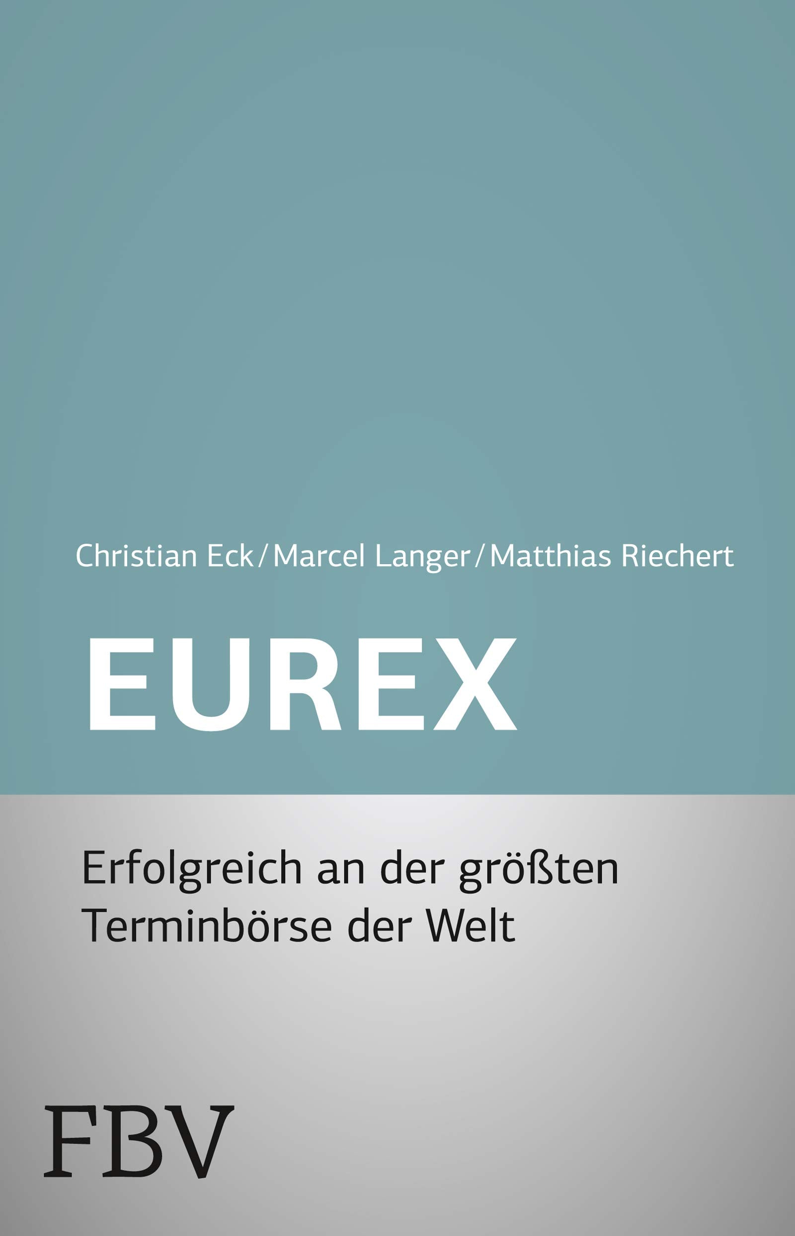 Eurex - simplified: Futures und Optionen - Erfolgreich an der größten Terminbörse der Welt Business, Finance & Career