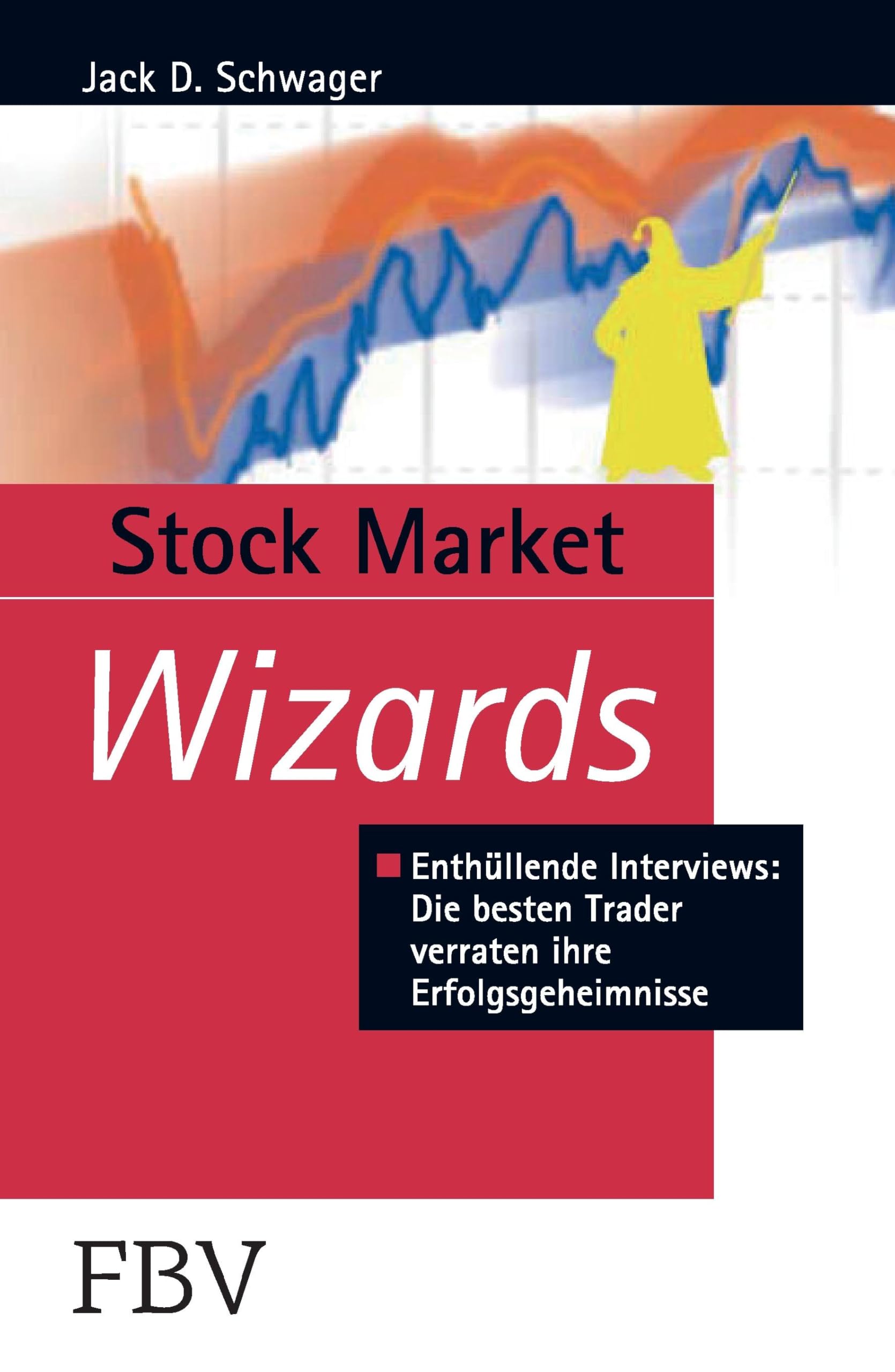 Stock Market Wizards: Enthüllende Interviews Mit Erfolgreichen Tradern Und Investoren (Börse online Edition) Business & Technology