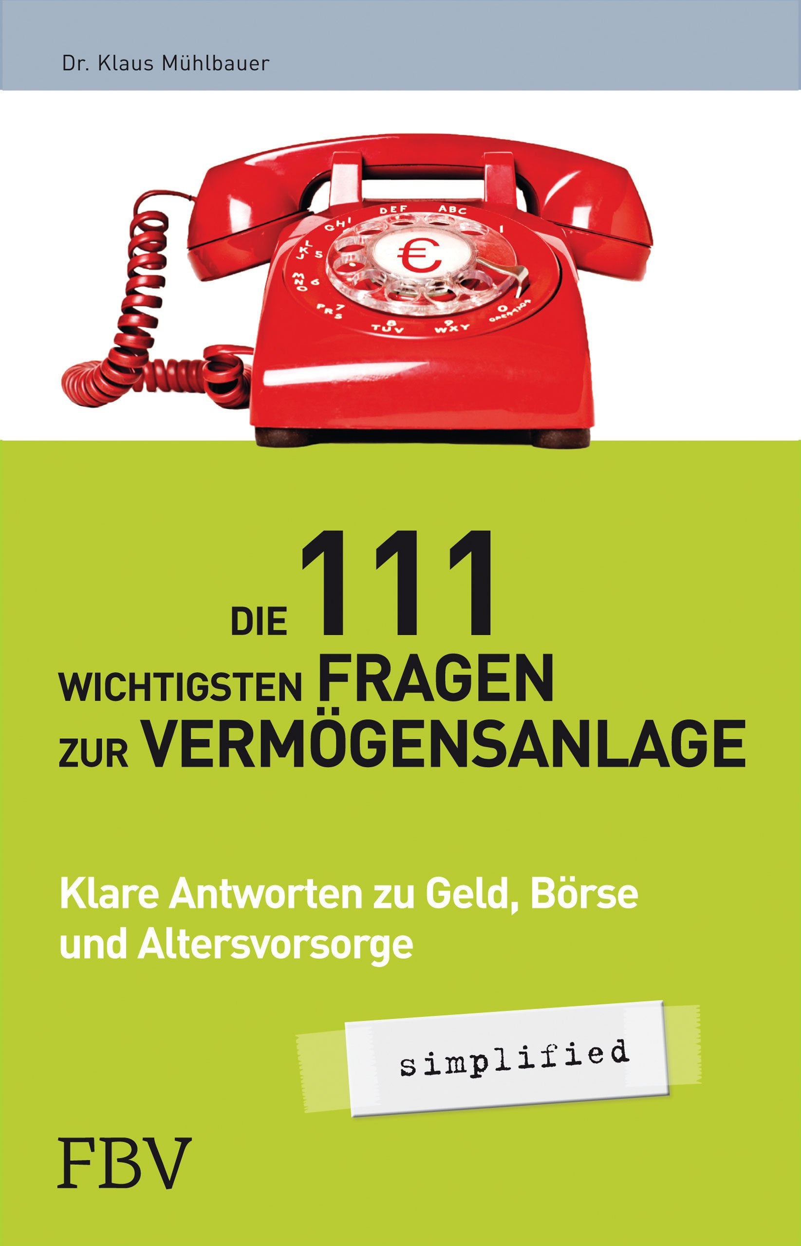 Die 111 wichtigsten Fragen zur Vermögensanlage – simplified: Alle Antworten zu Geld, Börse, Versicherungen und Rente Business, Finance & Career