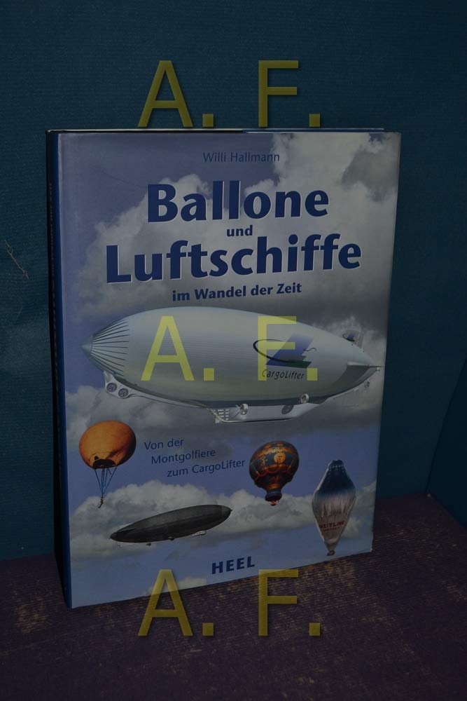 Ballone und Luftschiffe im Wandel der Zeit. Von der Montgolfiere zum CargoLifter Leisure & Fun