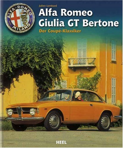 Alfa Romeo Giulia GT Coupé Bertone: Ausgezeichnet mit dem MPC-Autobuch-Preis 2007. Vorw.: Bernard Consten Leisure, Home & Garden