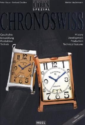 Chronoswiss: Geschichte, Entwicklung, Produktion, Technik. Dtsch.-Engl. Architecture