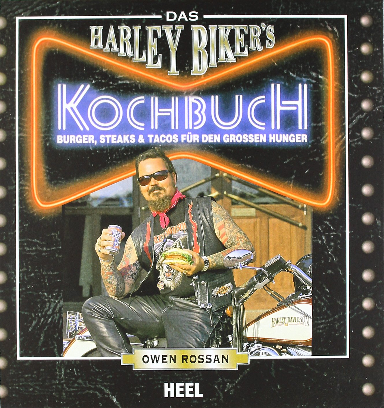 Das Harley Biker's Kochbuch: Burger, Steaks & Tacos für den grossen Hunger Leisure, Home & Garden