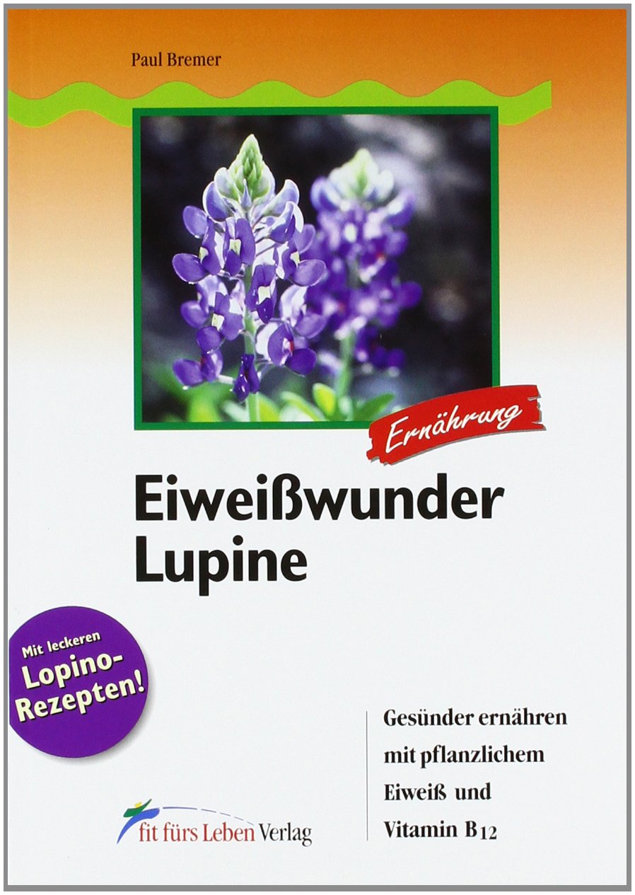 Eiweißwunder Lupine: Gesünder ernähren mit pflanzlichem Eiweiß und Vitamin B12 Health, Nutrition & Fitness