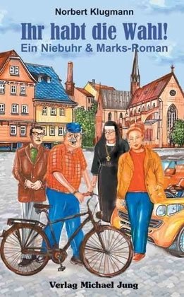 Ihr habt die Wahl!: Ein Niebuhr und Marks-Roman Fiction