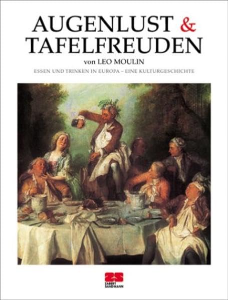 Augenlust & Tafelfreuden. Essen und Trinken in Europa - eine Kulturgeschichte. (Kochen - Die neue grosse Schule) Leisure, Home & Garden