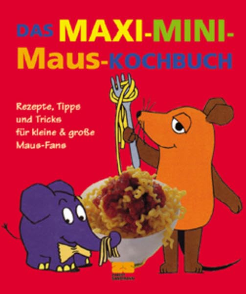 Das Maxi-Mini-Maus-Kochbuch: Rezepte, Tipps und Tricks für kleine & große Maus-Fans. Kochen lernen nach dem Erfolgsrezept der 'Sendung mit der Maus' Children's books