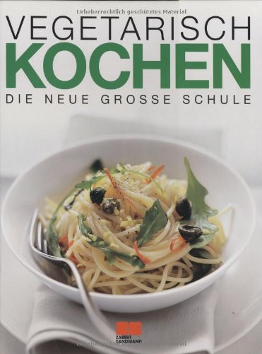Vegetarisch kochen (Kochen - Die neue grosse Schule) Leisure, Home & Garden Books