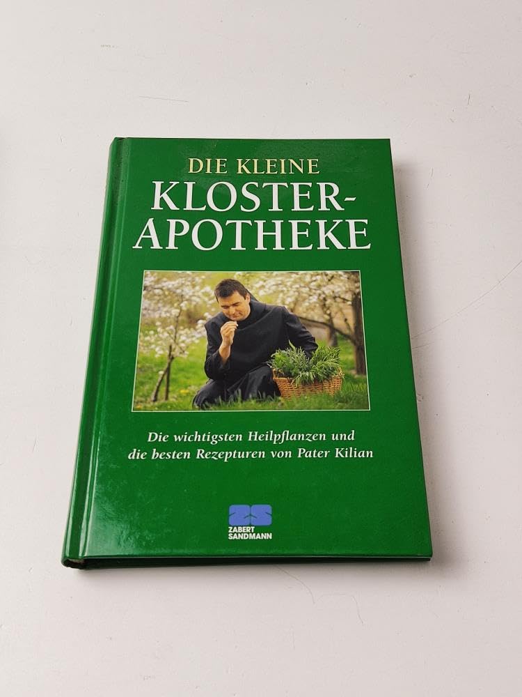 Die kleine Klosterapotheke: Die wichtigsten Heilpflanzen und die besten Rezepturen von Pater Kilian Health, Nutrition & Fitness