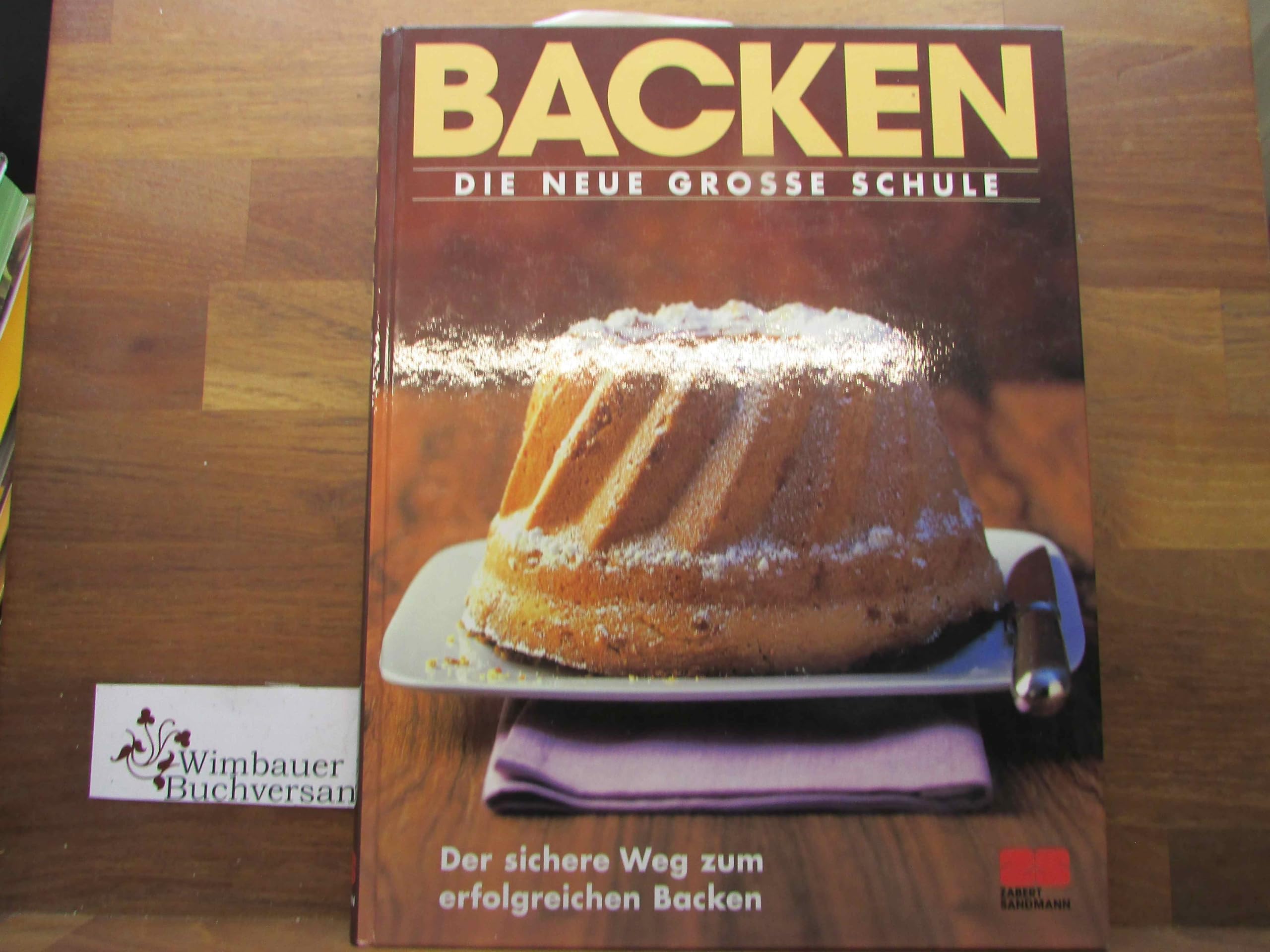 Backen - Die grosse Schule: Der sichere Weg zum erfolgreichen Backen Leisure, Home & Garden