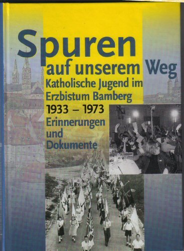 Spuren auf unserem Weg: Katholische Jugend im Erzbistum Bamberg 1933-1973 Books