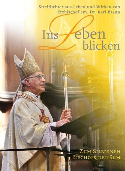 Ins Leben blicken: Streiflichter aus Leben und Wirken von Erzbischof em. Dr. Karl Braun Film, Art & Culture
