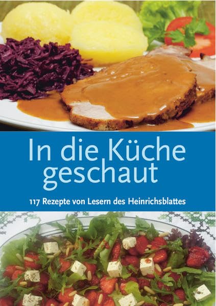 In die Küche geschaut: 117 Rezepte von Lesern des Heinrichsblattes Leisure, Home & Garden