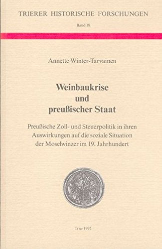 Weinbaukrise und preussischer Staat. Preussische Zoll- und Steuerpolitik in ihren Auswirkungen auf die soziale Situation der Moselwinzer im 19. Jahrhundert Cooking & Enjoying