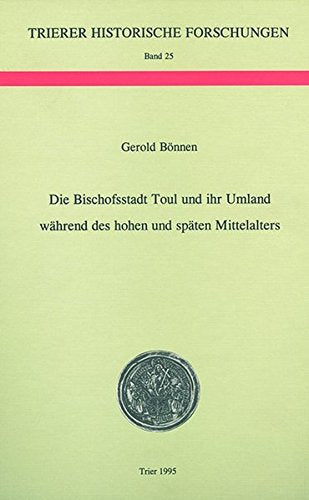 Die Bischofsstadt Toul und ihr Umland während des hohen und späten Mittelalters Politics & History