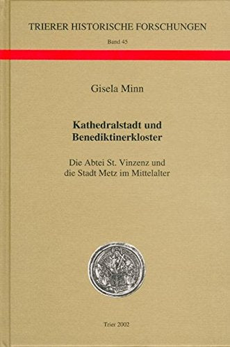 Kathedralstadt und Benediktinerkloster. Die Abtei St. Vinzenz und die Stadt Metz im Mittelalter Foreign Languages ​​& Dictionaries