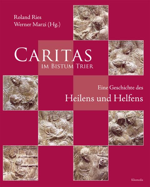 Caritas im Bistum Trier: Eine Geschichte des Heilens und Helfens Politics & History