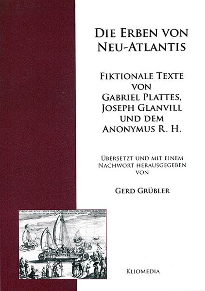 Die Erben von Neu-Atlantis: Fiktionale Texte von Gabriel Plattes, Joseph Glanvill und dem Anonymus R. H. Politics & History