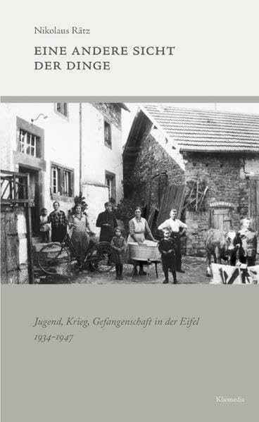 Eine andere Sicht der Dinge: Jugend, Krieg, Gefangenschaft in der Eifel 1934-1947 German history