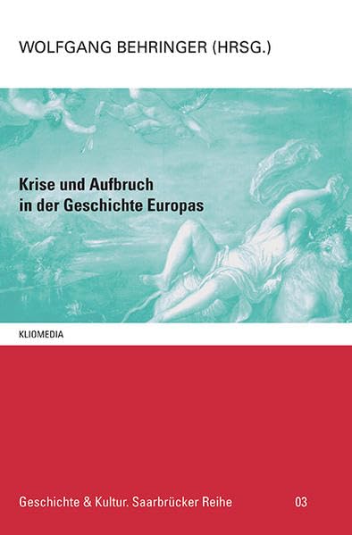 Krise und Aufbruch in der Geschichte Europas (Geschichte & Kultur. Saarbrücker Reihe) Politics & History