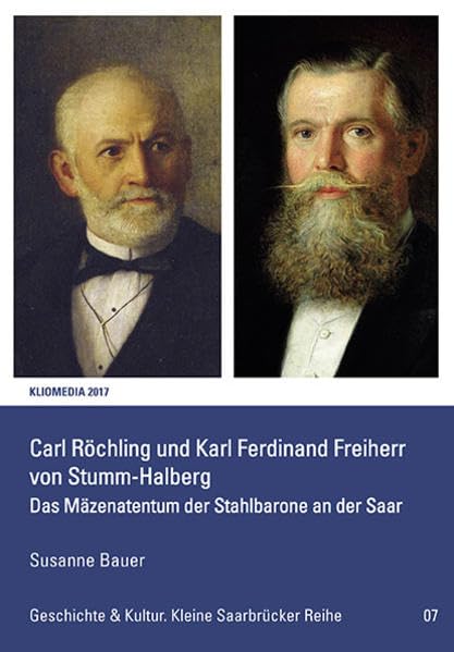 Carl Röchling und Karl Ferdinand von Stumm-Halberg: Das Mäzenatentum der Stahlbarone an der Saar (Geschichte & Kultur. Kleine Saarbrücker Reihe) Politics & History