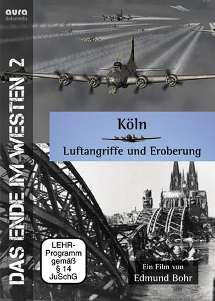 Köln – Luftangriffe und Eroberung: Das Ende im Westen 2 Politics & History