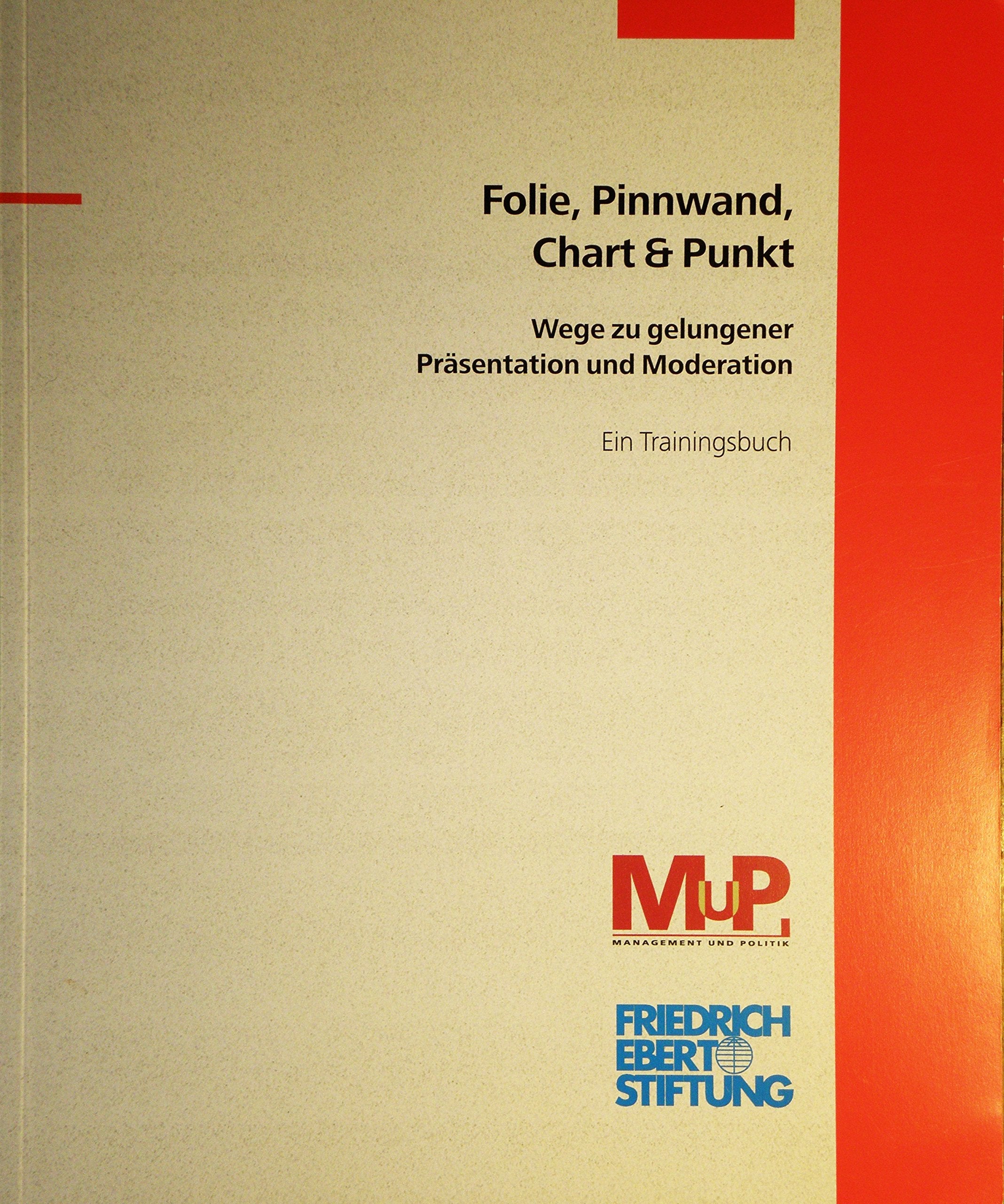 Folie, Pinnwand, Chart & Punkt - Wege zu gelungener Präsentation und Moderation - Ein Trainingsbuch book