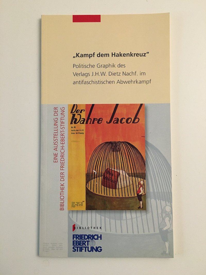 "Kampf dem Hakenkreuz". Politische Graphik des Verlags J. H. W. Dietz im antifaschistischen Abwehrkampf Politics & History