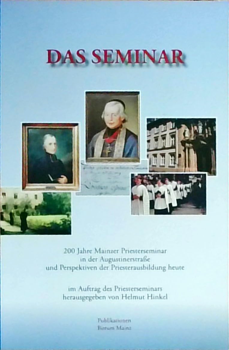 Das Seminar: 200 Jahre Mainzer Priesterseminar in der Augustinerstrasse und Perspektiven der Priesterausbildung heute Religion & Esotericism