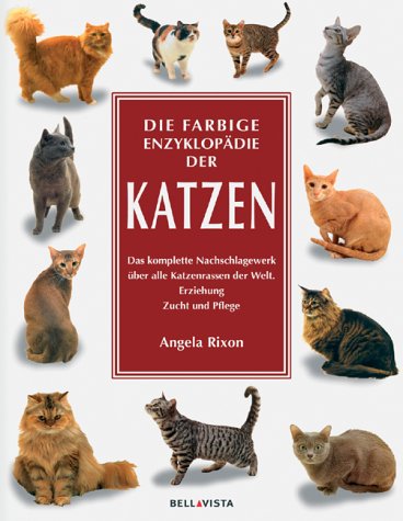 Die farbige Enzyklopädie der Katzen: Das komplette Nachschlagewerk über alle Katzenrassen der Welt. Erziehung, Zucht, Pflege Learning & Reference