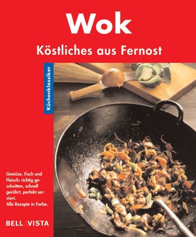 Wok. Küchenklassiker: Köstliches aus Fernost Cooking & Enjoying