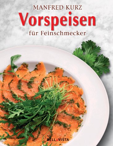 Vorspeisen für Feinschmecker. Meisterhafte Rezepte, die leicht gelingen Cooking & Enjoying