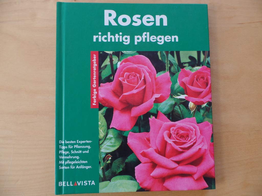 Rosen richtig pflegen. Farbige Gartenratgeber Leisure, Home & Garden