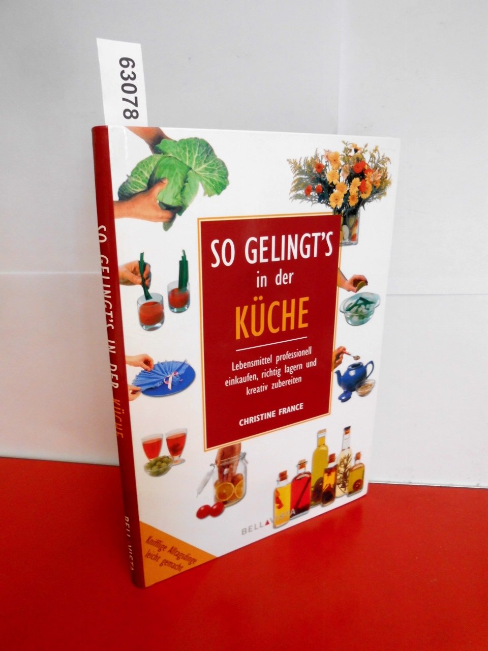 So gelingt's in der Küche: Lebensmittel professionell einkaufen, richtig lagern und kreativ zubereiten Leisure, Home & Garden