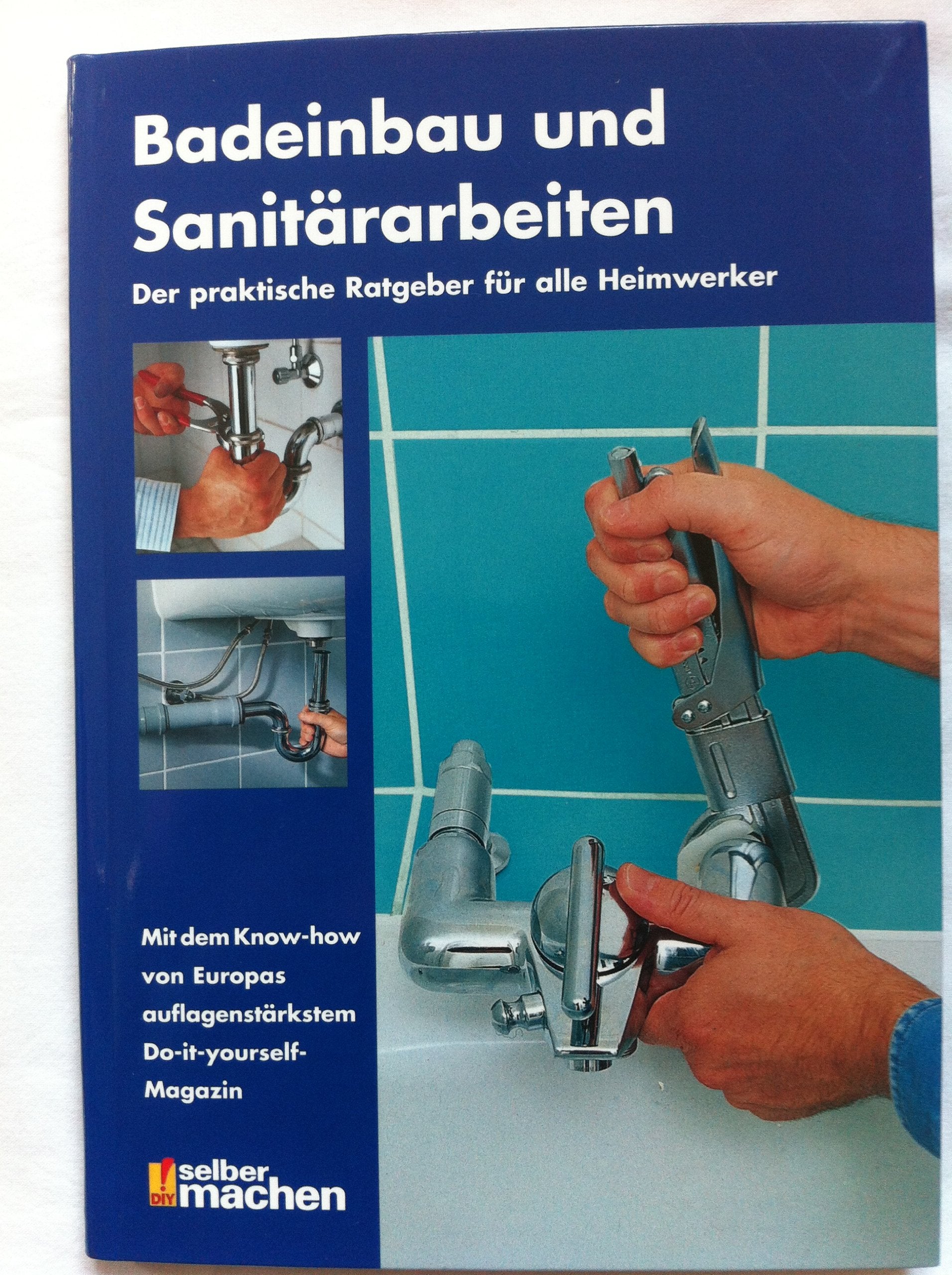 Badeinbau und Sanitärarbeiten: Der praktische Ratgeber für alle Heimwerker Hobbies & Crafts