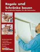 Regale und Schränke bauen. Der praktische Ratgeber für alle Heimwerker Books