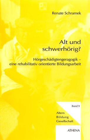 Alt und schwerhörig? Hörgeschädigtengeragogik - eine rehabilitativ orientierte Bildungsarbeit Law