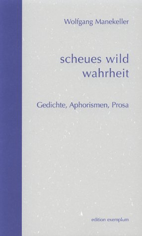scheues wild wahrheit. Gedichte, Aphorismen, Prosa Poetry
