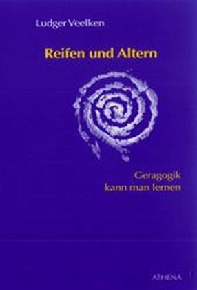 Reifen und Altern: Geragogik kann man lernen (Altern - Bildung - Gesellschaft) Psychology