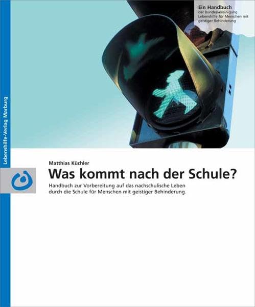 Was kommt nach der Schule?: Handbuch zur Vorbereitung auf das nachschulische Leben durch die Schule für Menschen mit geistiger Behinderung Education & Training