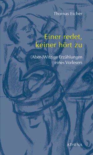 Einer redet, keiner hört zu: (Aber-)Witzige Erzählungen eines Vorlesers. Mit Kohlezeichnungen von Barbara Gauger Fiction