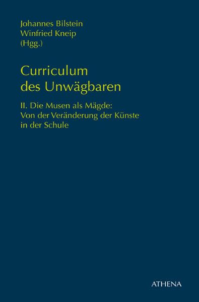Curriculum des Unwägbaren: II. Die Musen als Mägde. Von der Veränderung der Künste in der Schule (Pädagogik: Perspektiven und Theorien) Film, Art & Culture