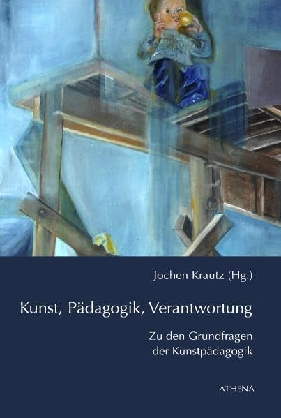 Kunst, Pädagogik, Verantwortung: Zu den Grundfragen der Kunstpädagogik Film, Art & Culture