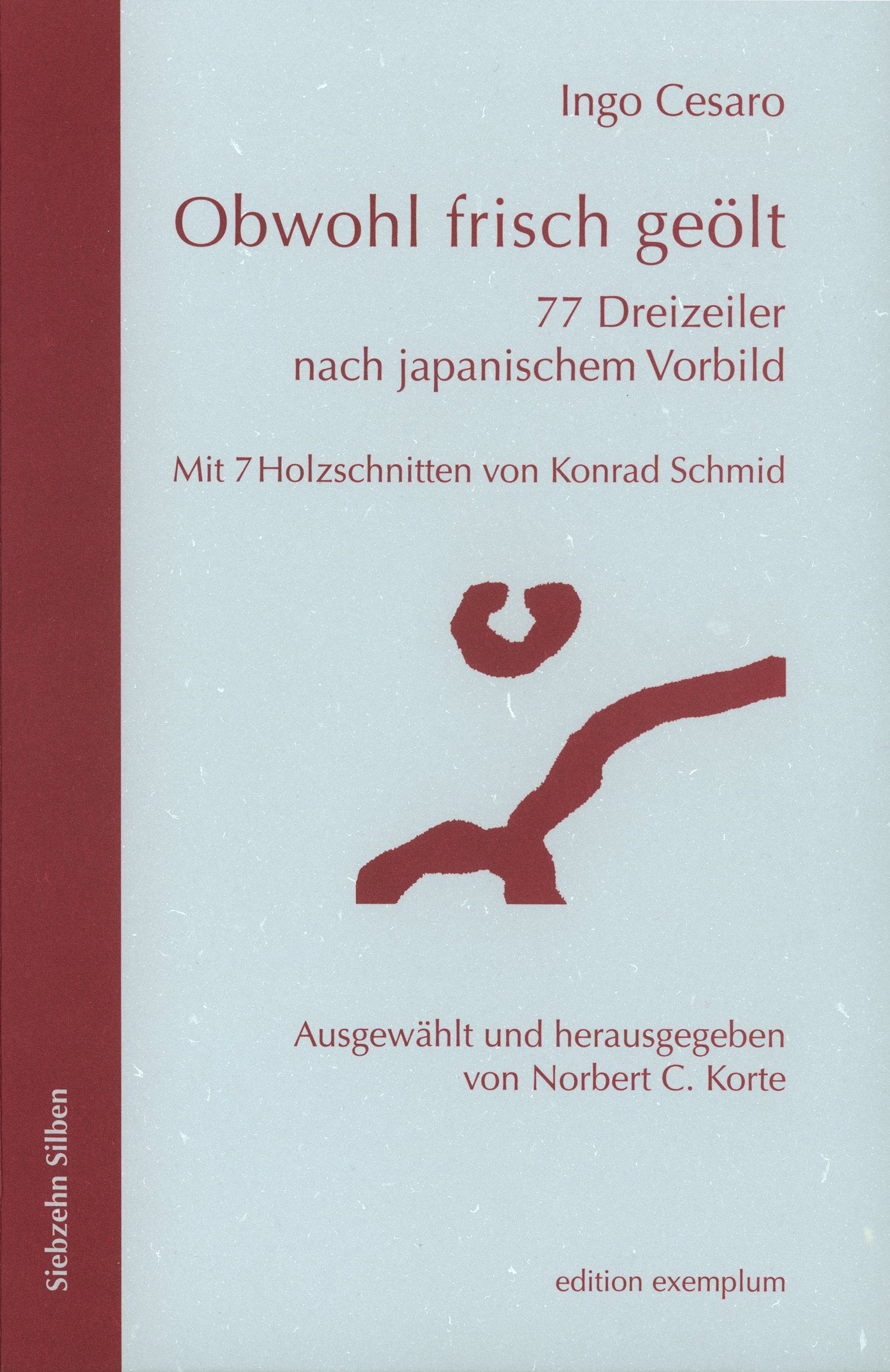 Obwohl frisch geölt: 77 Dreizeiler nach japanischem Vorbild (Siebzehn Silben) Poetry